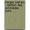 Hargan und Arn - Steffan, des Schmiedes Sohn by Roman Schmidt