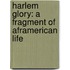 Harlem Glory: A Fragment of Aframerican Life