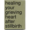 Healing Your Grieving Heart After Stillbirth door Phd Wolfelt Dr Alan D
