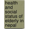 Health and Social status of Elderly in Nepal door Ramesh Bhatta