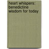 Heart Whispers: Benedictine Wisdom For Today door Elizabeth Canham