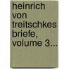 Heinrich Von Treitschkes Briefe, Volume 3... door Heinrich Von Treitschke