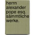 Herrn Alexander Pope Esq. sämmtliche Werke.