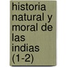 Historia Natural y Moral de Las Indias (1-2) door Jos De Acosta