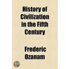History of Civilization in the Fifth Century door Fr�D�Ric Ozanam