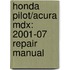 Honda Pilot/acura Mdx: 2001-07 Repair Manual