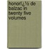 Honorï¿½ De Balzac in Twenty Five Volumes