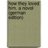 How They Loved Him. a Novel (German Edition)