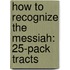How to Recognize the Messiah: 25-Pack Tracts