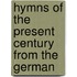 Hymns of the Present Century From the German
