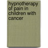 Hypnotherapy of Pain in Children with Cancer door Samuel Lebaron