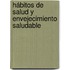 Hábitos de salud y envejecimiento saludable