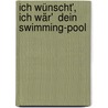 Ich wünscht', ich wär'  Dein Swimming-Pool door Helmut Roth