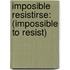 Imposible Resistirse: (Impossible to Resist)
