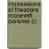 Impressions of Theodore Roosevelt (Volume 2)