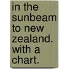 In the Sunbeam to New Zealand. With a chart. door Thomas Brassey