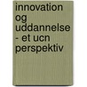 Innovation Og Uddannelse - Et Ucn Perspektiv by Ann-Merete Iversen