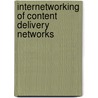 Internetworking of Content Delivery Networks by Mukaddim Pathan