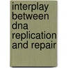 Interplay Between Dna Replication And Repair door Razieh Pourahmad Jaktaji