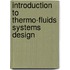 Introduction to Thermo-Fluids Systems Design
