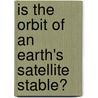Is The Orbit of An Earth's Satellite Stable? by Zhiyong Shen