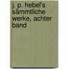 J. P. Hebel's Sämmtliche Werke, Achter Band door Johann Peter Hebel