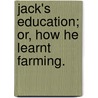 Jack's Education; or, How he learnt Farming. door Henry Tanner