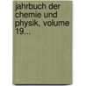 Jahrbuch Der Chemie Und Physik, Volume 19... by UniversitäT. Halle-Wittenberg. Pharmaceutisches Institut