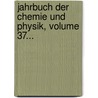 Jahrbuch Der Chemie Und Physik, Volume 37... by UniversitäT. Halle-Wittenberg. Pharmaceutisches Institut
