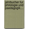 Jahrbucher Fur Philologie Und Paedagogik.... door Hermann Masius