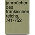 Jahrbücher des fränkischen Reichs, 741-752