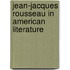 Jean-Jacques Rousseau in American Literature