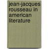 Jean-Jacques Rousseau in American Literature door Frederick William Dame