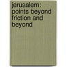 Jerusalem: Points Beyond Friction and Beyond door Ma'oz Moshe