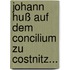 Johann Huß auf dem Concilium zu Costnitz...