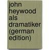 John Heywood Als Dramatiker (German Edition) by Swoboda Wilhelm