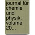 Journal Für Chemie Und Physik, Volume 20...