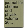 Journal Für Chemie Und Physik, Volume 20... door Johann Salomo Christoph Schweigger