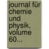 Journal Für Chemie Und Physik, Volume 60...