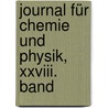 Journal Für Chemie Und Physik, Xxviii. Band door Onbekend