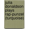 Julia Donaldson Plays Rap-punzel (turquoise) door Jeanne Willis