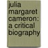 Julia Margaret Cameron: A Critical Biography