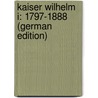 Kaiser Wilhelm I: 1797-1888 (German Edition) door Egelhaaf Gottlob