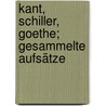 Kant, Schiller, Goethe; gesammelte Aufsätze door Vorlander