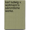 Karl Ludwig v. Woltmann's sämmtliche Werke. door Karl Ludwig Von Woltmann