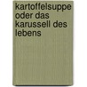 Kartoffelsuppe oder Das Karussell des Lebens door Horst Bosetzky
