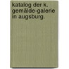 Katalog der k. Gemälde-Galerie in Augsburg. by Gemälde-Galerie