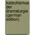 Katechismus Der Dramaturgie (German Edition)