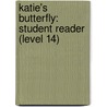 Katie's Butterfly: Student Reader (Level 14) door Authors Various