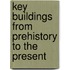Key Buildings from Prehistory to the Present